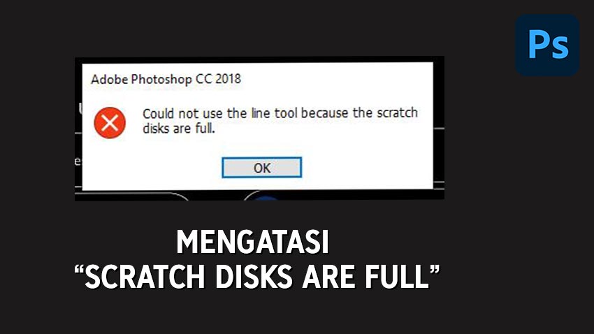 Cara Mengatasi Scratch Disks Are Full di Photoshop