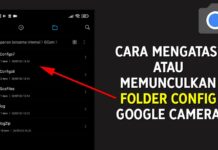 Cara Mengatasi Memunculkan Folder Config Google Camera