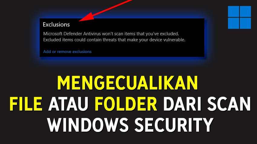 Cara Mengecualikan File Folder dari Windows Security, Agar Tidak Terhapus Otomatis