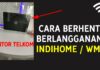 Cara Berhenti Berlangganan WMS IndiHome (Cabut Pemasangan)