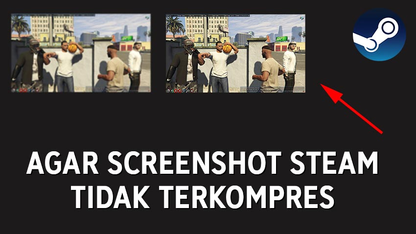 Supaya Screenshot Steam Tetap HD dan Tidak Terkompres